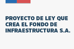 Proyecto de Ley que crea el Fondo de Infraestructura S.A.